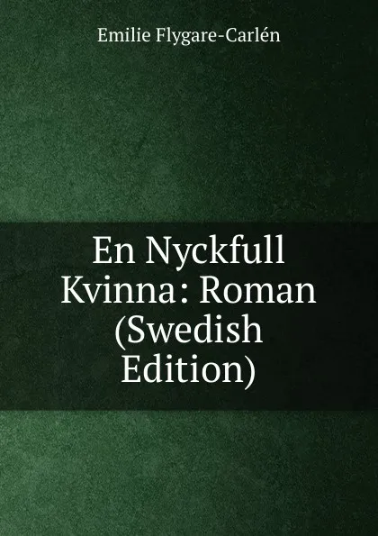 Обложка книги En Nyckfull Kvinna: Roman (Swedish Edition), E. Flygare-Carlén