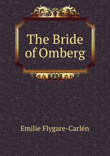 Обложка книги The Bride of Omberg, E. Flygare-Carlén