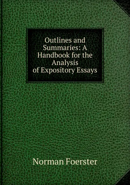 Обложка книги Outlines and Summaries: A Handbook for the Analysis of Expository Essays, Norman Foerster