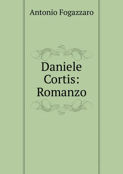 Обложка книги Daniele Cortis: Romanzo, Fogazzaro Antonio