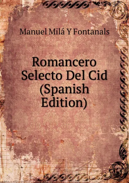 Обложка книги Romancero Selecto Del Cid (Spanish Edition), Manuel Milá y Fontanals