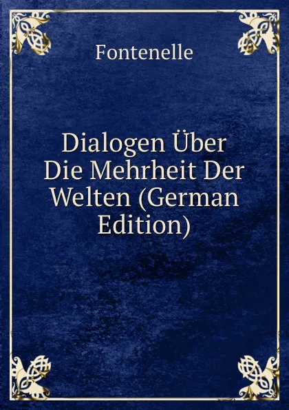 Обложка книги Dialogen Uber Die Mehrheit Der Welten (German Edition), Fontenelle