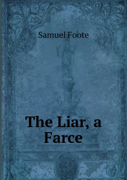 Обложка книги The Liar, a Farce, Foote Samuel