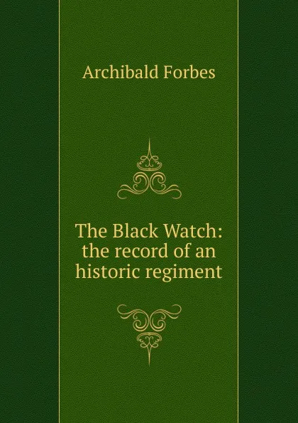 Обложка книги The Black Watch: the record of an historic regiment, Forbes Archibald