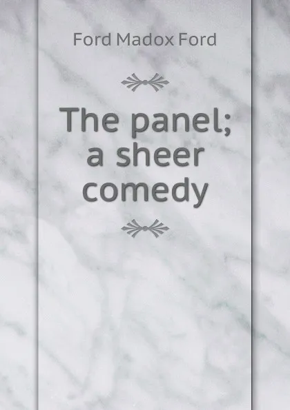 Обложка книги The panel; a sheer comedy, Ford Madox Ford