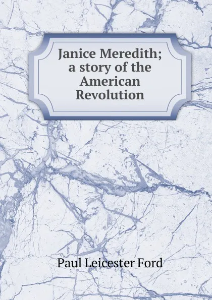 Обложка книги Janice Meredith; a story of the American Revolution, Paul Leicester Ford