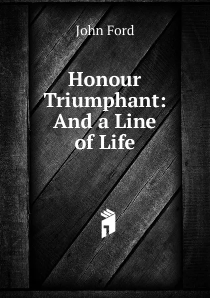 Обложка книги Honour Triumphant: And a Line of Life, John Ford