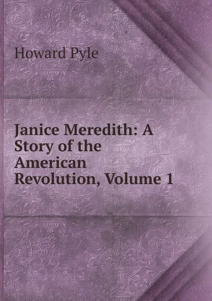 Обложка книги Janice Meredith: A Story of the American Revolution, Volume 1, Pyle Howard