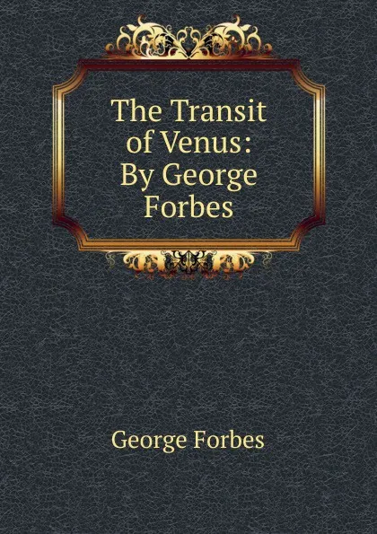 Обложка книги The Transit of Venus: By George Forbes, George Forbes