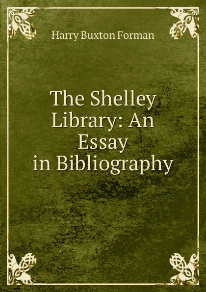 Обложка книги The Shelley Library: An Essay in Bibliography, Forman H. Buxton