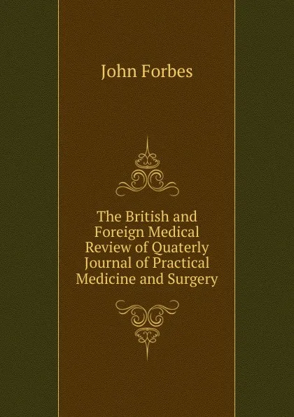 Обложка книги The British and Foreign Medical Review of Quaterly Journal of Practical Medicine and Surgery, John Forbes