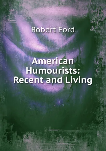 Обложка книги American Humourists: Recent and Living, Robert Ford