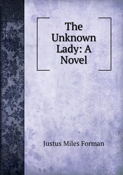 Обложка книги The Unknown Lady: A Novel, Justus Miles Forman