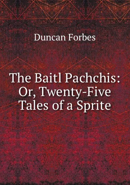 Обложка книги The Baitl Pachchis: Or, Twenty-Five Tales of a Sprite, Duncan Forbes