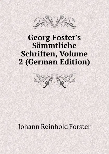 Обложка книги Georg Foster.s Sammtliche Schriften, Volume 2 (German Edition), Johann Reinhold Forster