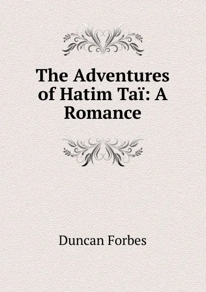 Обложка книги The Adventures of Hatim Tai: A Romance, Duncan Forbes