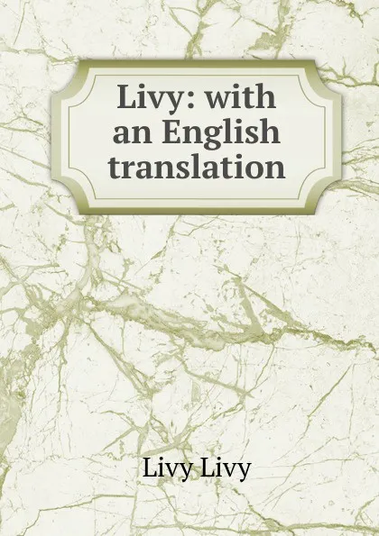 Обложка книги Livy: with an English translation, Livy Livy