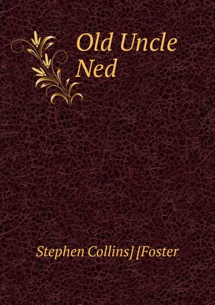 Обложка книги Old Uncle Ned, Stephen Collins] [Foster