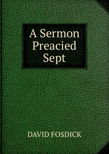 Обложка книги A Sermon Preacied Sept, David Fosdick