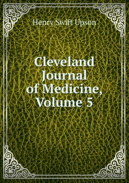 Обложка книги Cleveland Journal of Medicine, Volume 5, Henry Swift Upson