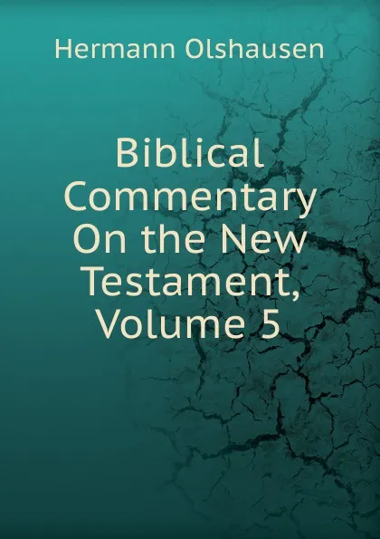 Обложка книги Biblical Commentary On the New Testament, Volume 5, Hermann Olshausen