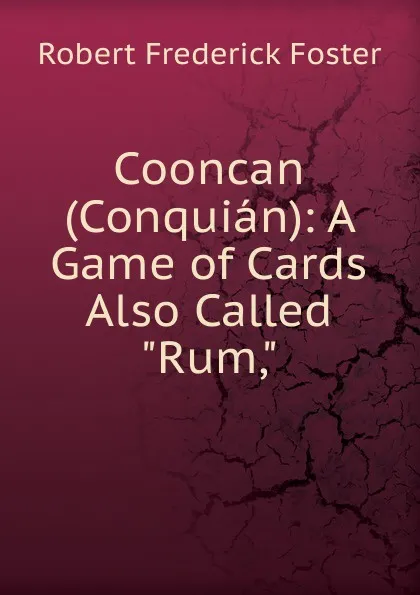 Обложка книги Cooncan (Conquian): A Game of Cards Also Called 