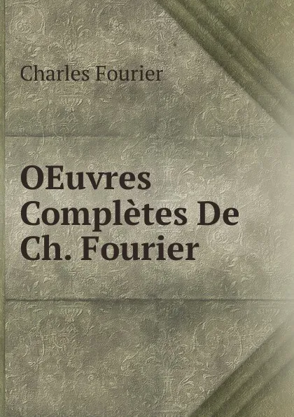 Обложка книги OEuvres Completes De Ch. Fourier ., Fourier Charles