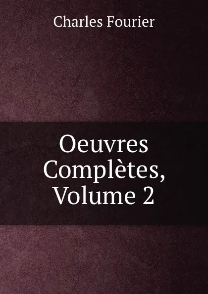 Обложка книги Oeuvres Completes, Volume 2, Fourier Charles