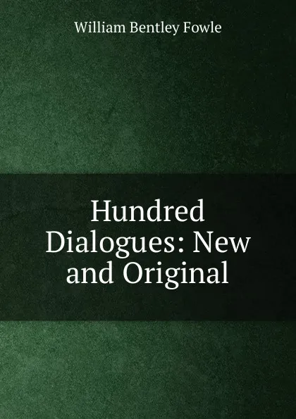 Обложка книги Hundred Dialogues: New and Original, William Bentley Fowle