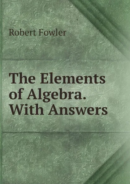 Обложка книги The Elements of Algebra. With Answers, Robert Fowler