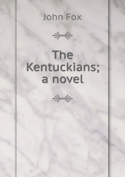 Обложка книги The Kentuckians; a novel, Fox John