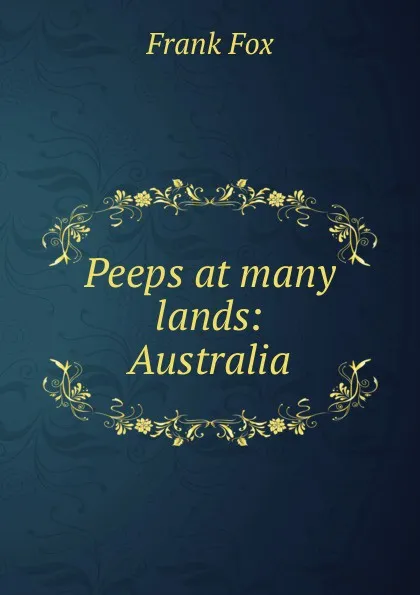 Обложка книги Peeps at many lands: Australia., Frank Fox