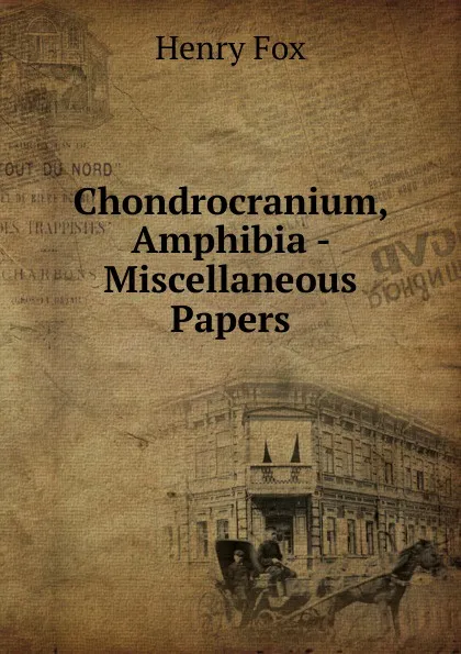 Обложка книги Chondrocranium, Amphibia - Miscellaneous Papers, Henry Fox