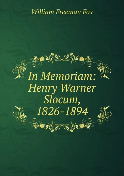 Обложка книги In Memoriam: Henry Warner Slocum, 1826-1894, William Freeman Fox