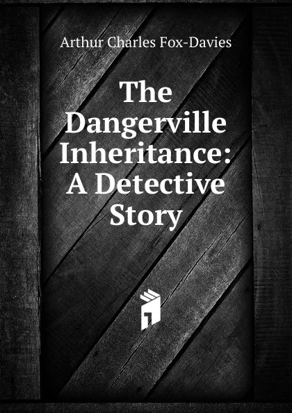 Обложка книги The Dangerville Inheritance: A Detective Story, Arthur Charles Fox-Davies