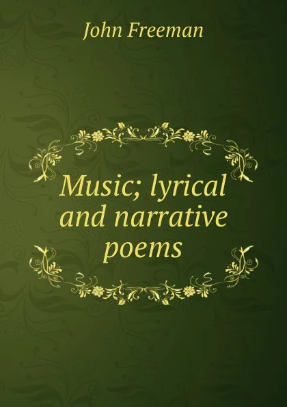 Обложка книги Music; lyrical and narrative poems, John Freeman