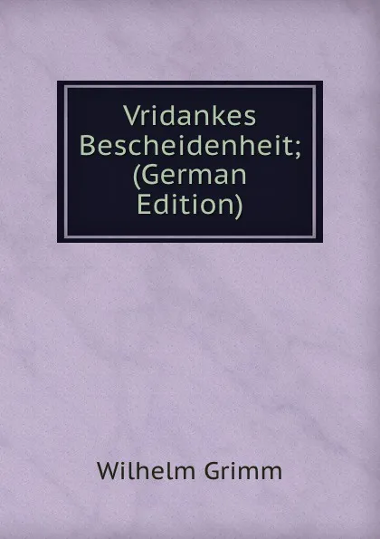 Обложка книги Vridankes Bescheidenheit; (German Edition), Brüder Grimm