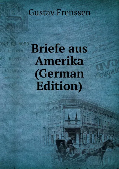 Обложка книги Briefe aus Amerika (German Edition), Gustav Frenssen