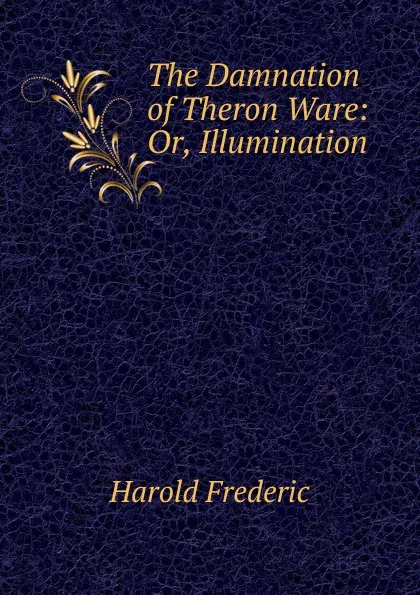 Обложка книги The Damnation of Theron Ware: Or, Illumination, Frederic Harold