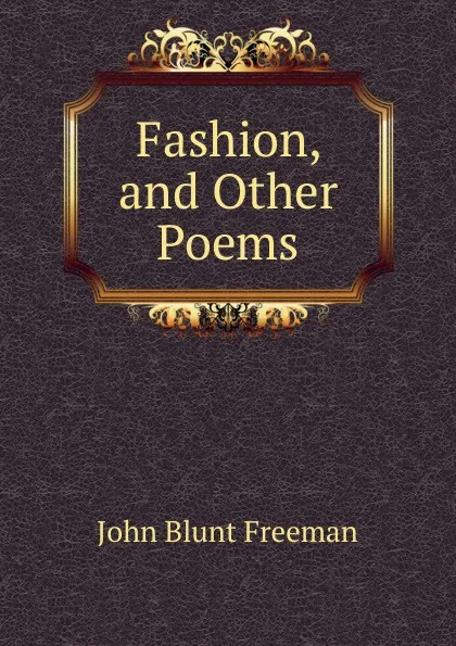 Обложка книги Fashion, and Other Poems, John Blunt Freeman