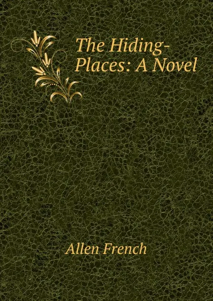 Обложка книги The Hiding-Places: A Novel, Allen French