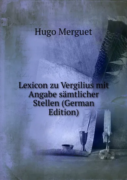 Обложка книги Lexicon zu Vergilius mit Angabe samtlicher Stellen (German Edition), Hugo Merguet