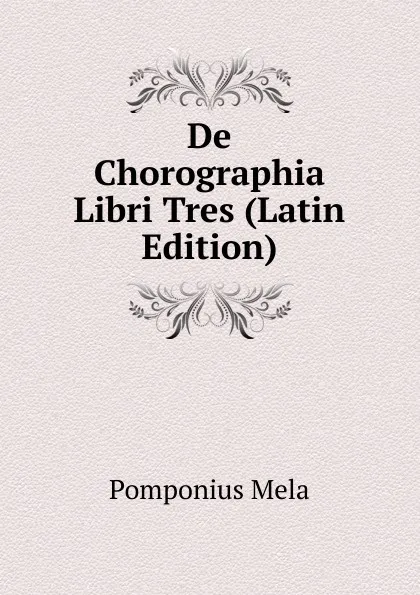 Обложка книги De Chorographia Libri Tres (Latin Edition), Pomponius Mela