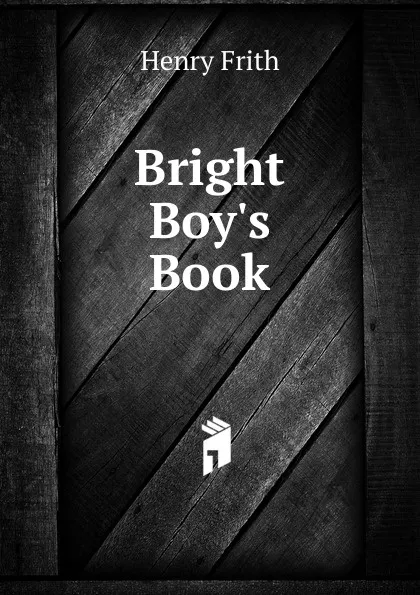 Обложка книги Bright Boy.s Book, Henry Frith