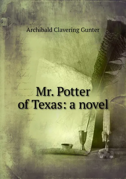 Обложка книги Mr. Potter of Texas: a novel, Gunter Archibald Clavering