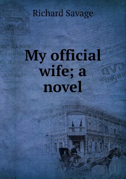 Обложка книги My official wife; a novel, Richard Savage