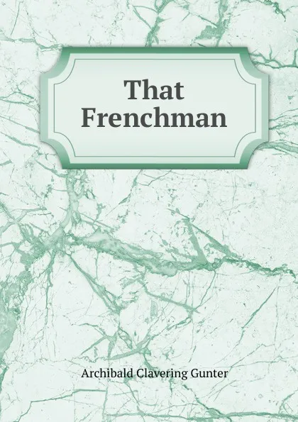 Обложка книги That Frenchman, Gunter Archibald Clavering