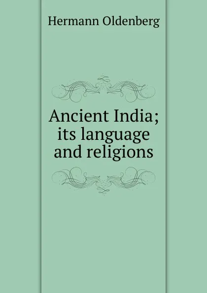 Обложка книги Ancient India; its language and religions, Hermann Oldenberg