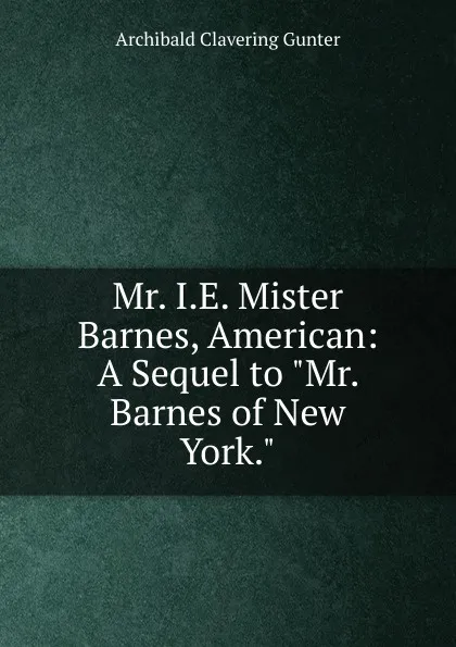 Обложка книги Mr. I.E. Mister Barnes, American: A Sequel to 