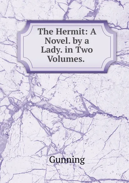 Обложка книги The Hermit: A Novel. by a Lady. in Two Volumes. ., Gunning